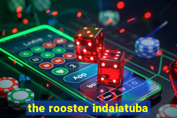 the rooster indaiatuba